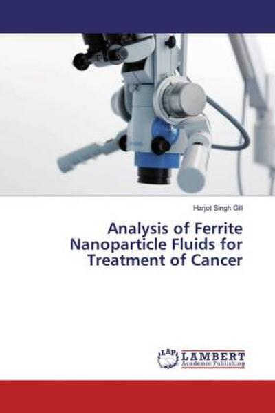 Analysis of Ferrite Nanoparticle Fluids for Treatment of Cancer
