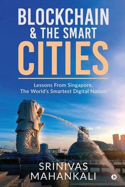 Blockchain & The Smart Cities: Lessons From Singapore, the World’s Smartest Digital Nation