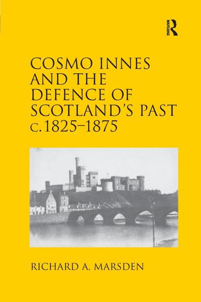 Cosmo Innes and the Defence of Scotland’s Past c. 1825-1875