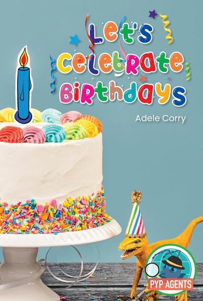 Let’s Celebrate Birthdays (PYP Agents Reading Ready)