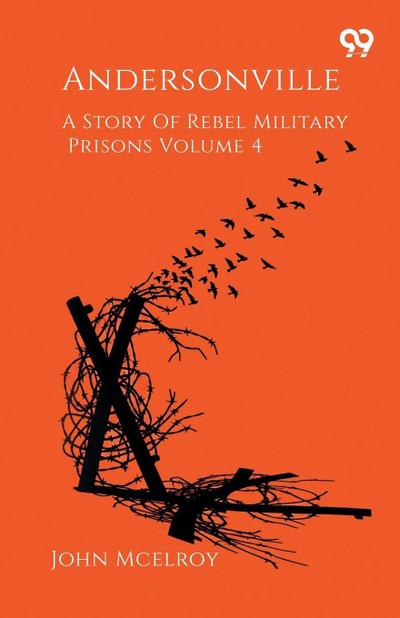 Andersonville A Story Of Rebel Military Prisons Volume 4
