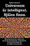 Universum är intelligent. Själen finns. Quantum mysterier, multiverse, quantum entanglement, synchronicity. Utöver materialitet, för en andlig syn på kosmos.