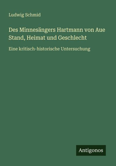 Des Minnesängers Hartmann von Aue Stand, Heimat und Geschlecht