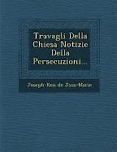 Travagli Della Chiesa Notizie Della Persecuzioni...