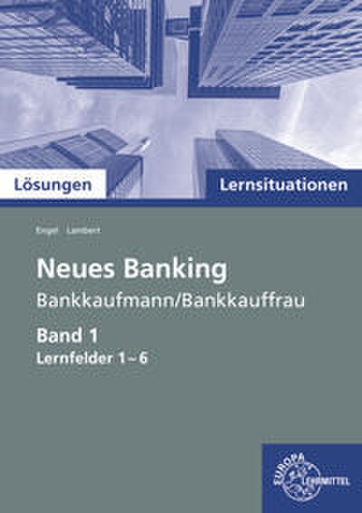 Lösungen zu 72739 Lernsituationen Neues Banking Band 1 Lernfelder 1-6 (Neues Banking - Lehrwerke für die Berufsausbildung)