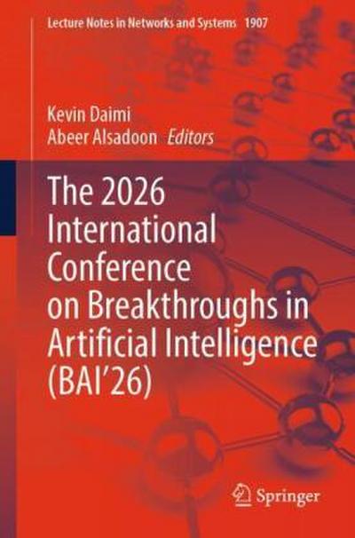 The 2026 International Conference on Breakthroughs in Artificial Intelligence (BAI’26)
