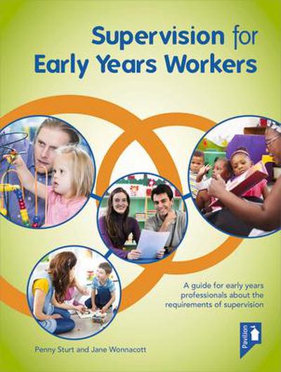 Supervision for Early Years Workers: A Guide for Early Years Professionals about the Requirements of Supervision