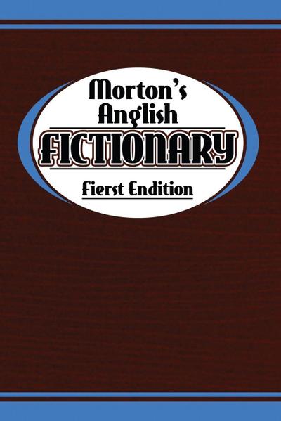 Morton’s Anglish Fictionary; Fierst Endition
