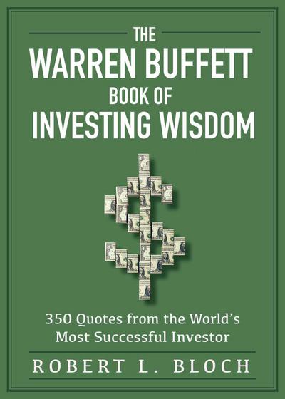 The Warren Buffett Book of Investing Wisdom: 350 Quotes from the World’s Most Successful Investor