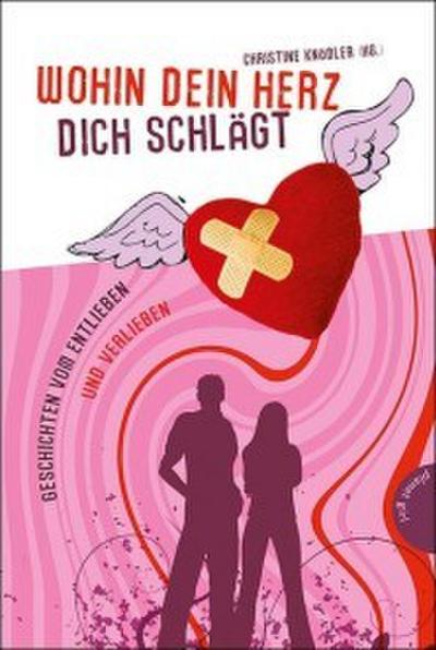Wohin dein Herz dich schlägt - Geschichten vom Entlieben und Verlieben