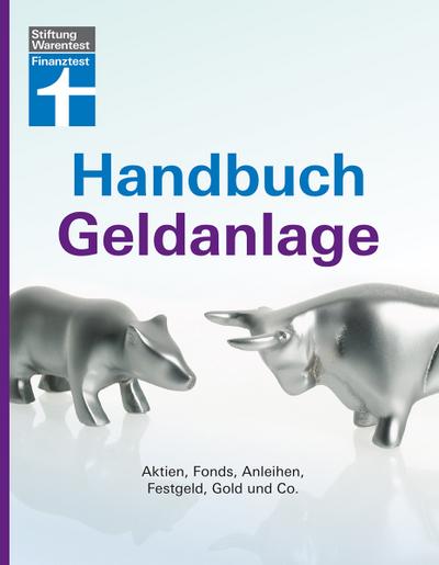 Handbuch Geldanlage: Aktien, Fonds, Anleihen, Festgeld, Gold und Co.