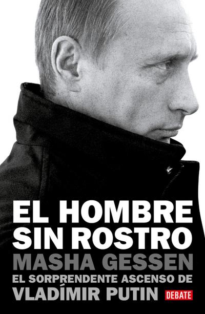 El Hombre Sin Rostro: El Sorprendente Ascenso de Vladímir Putin / The Man Without a Face: The Unlikely Rise of Vladimir Putin