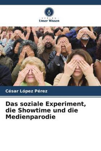 Das soziale Experiment, die Showtime und die Medienparodie