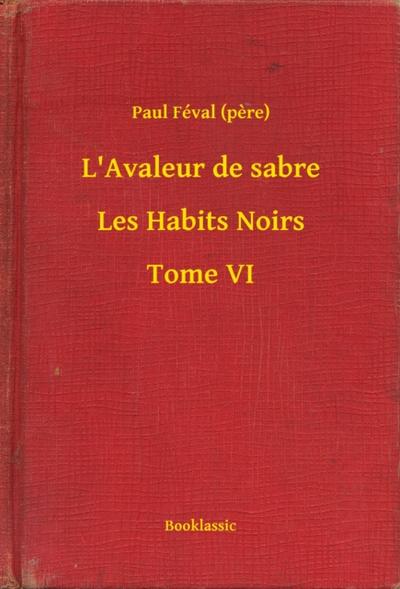 L’Avaleur de sabre - Les Habits Noirs - Tome VI