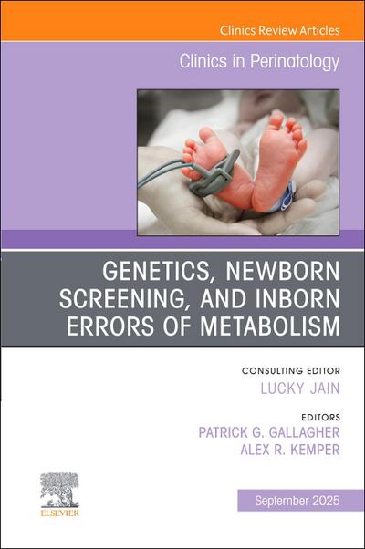 Genetics, Newborn Screening, and Inborn Errors of Metabolism, an Issue of Clinics in Perinatology