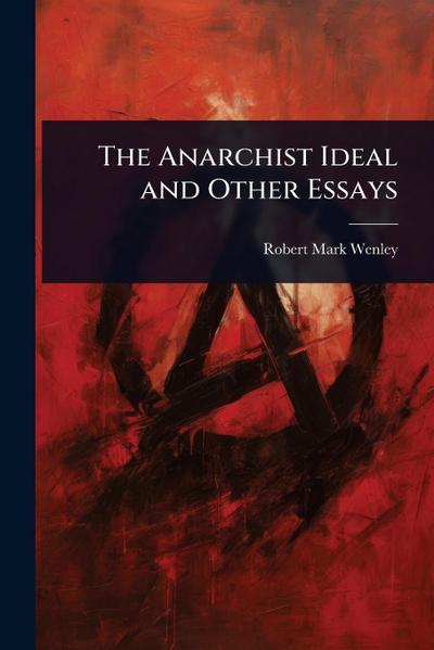 The Anarchist Ideal and Other Essays