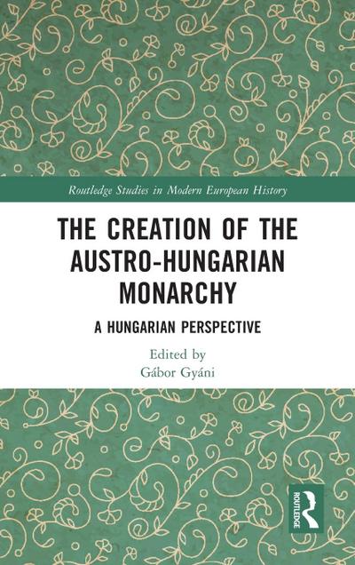 The Creation of the Austro-Hungarian Monarchy