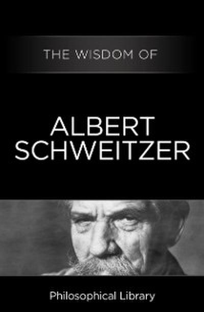 Wisdom of Albert Schweitzer