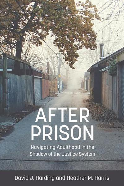 After Prison: Navigating Adulthood in the Shadow of the Justice System
