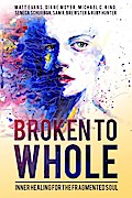 Broken To Whole: Inner Healing For the Fragmented Soul