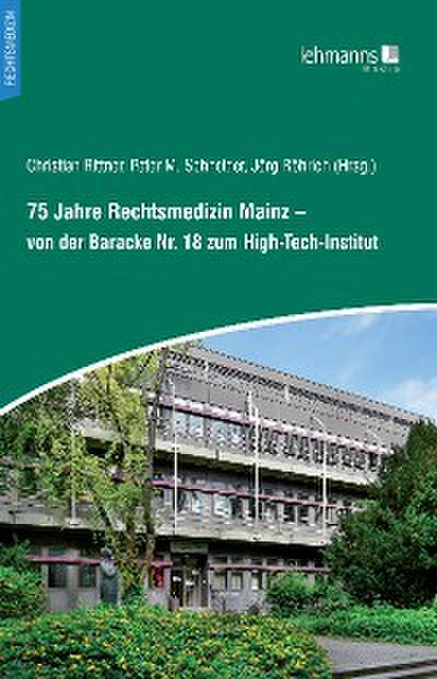 75 Jahre Rechtsmedizin Mainz – von der Baracke Nr. 18 zum High-Tech-Institut