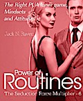 Seduction Force Multiplier 6: Power of Routines - The Right PUA Inner game , Mindsets and Attitudes!
