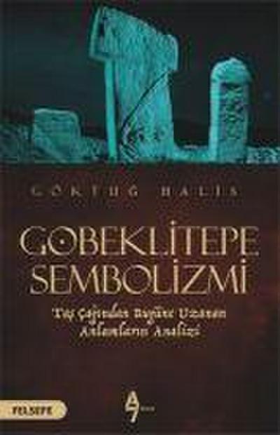 Göbeklitepe Sembolizmi Tas Cagindan Bugüne Uzanan Anlamlarin Analizi