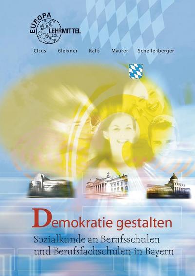 Demokratie gestalten: Sozialkunde für Berufsschulen und Berufsfachschulen in Bayern