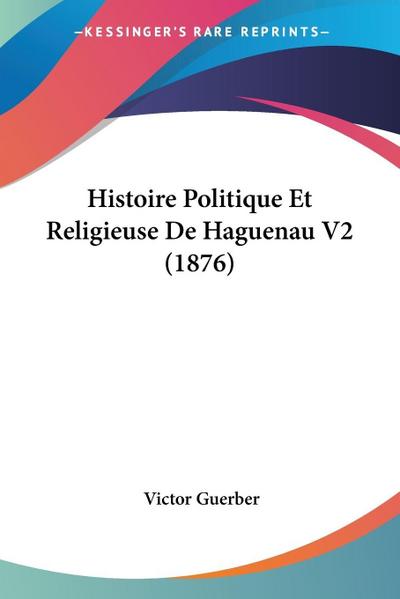 Histoire Politique Et Religieuse De Haguenau V2 (1876)