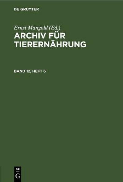 Archiv für Tierernährung. Band 12, Heft 6