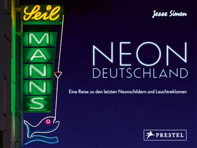 Neon Deutschland: Eine Reise zu den letzten Neonschildern und Leuchtreklamen