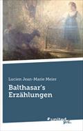 Balthasar`s Erzählungen - Lucien Jean-Marie Meier