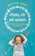 ’Mama, ich will spielen!’