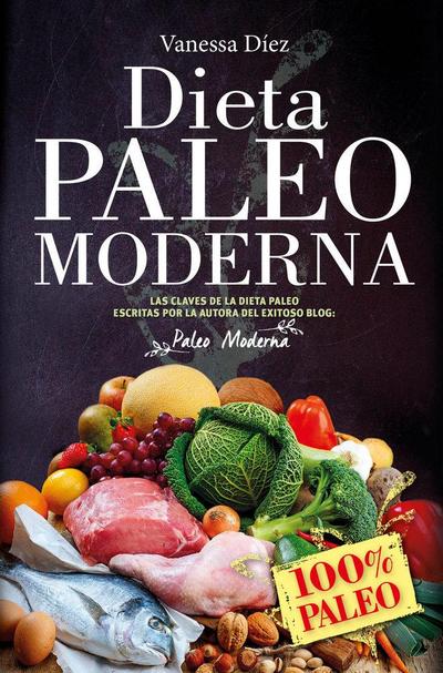 La dieta Paleo moderna : 100% Paleo