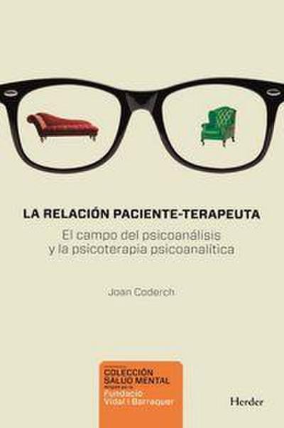 La relación paciente-terapeuta : el campo del psiconanálisis y la psicoterapia psicoanalítica