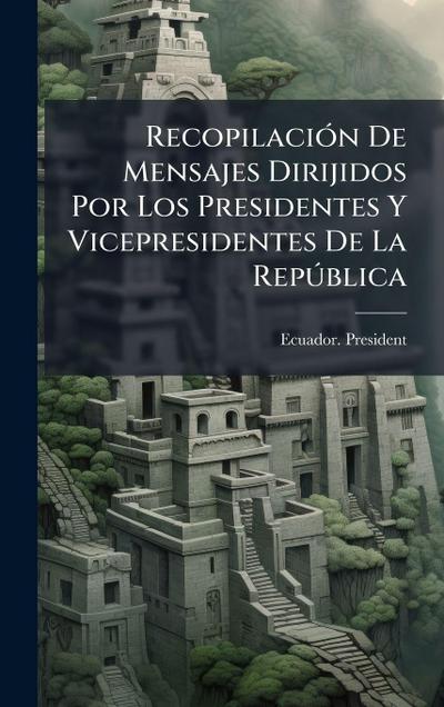 RecopilaciÃ3n De Mensajes Dirijidos Por Los Presidentes Y Vicepresidentes De La RepÃ°blica