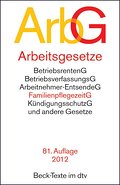 Arbeitsgesetze (ArbG): mit den wichtigsten Bestimmungen zum Arbeitsverhältnis, Kündigungsrecht, Arbeitsschutzrecht, Berufsbildungsrecht, Tarifrecht, ... Verfahrensrecht, Rechtsstand: 1. Juli 2012