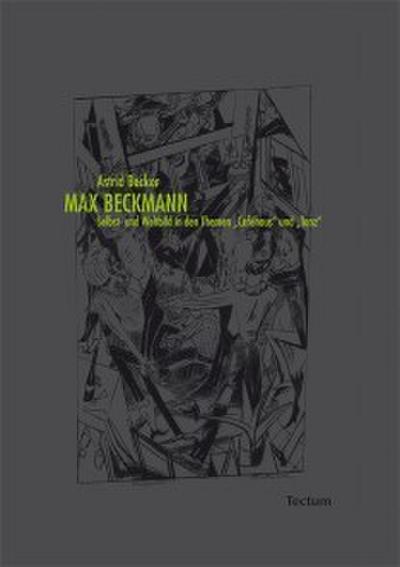 Max Beckmann. Selbst- und Weltbild in den Themen ’Caféhaus’ und ’Tanz’