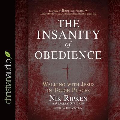 Insanity of Obedience Lib/E: Walking with Jesus in Tough Places