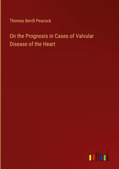 On the Prognosis in Cases of Valvular Disease of the Heart