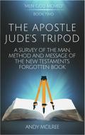 The Apostle Jude’s Tripod: A Survey of the Man, Method and Message of the New Testament’s Forgotten Book (Men God Moved, #2)