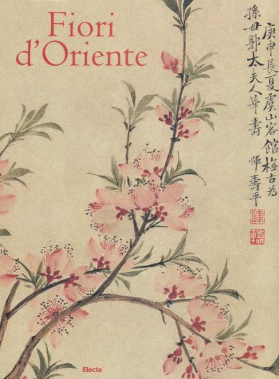Fiori d’Oriente. Le quattro stagioni nella pittura cinese dal X al XX secolo. Ediz. numerata