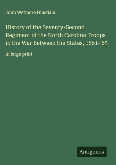 History of the Seventy-Second Regiment of the North Carolina Troops in the War Between the States, 1861-’65