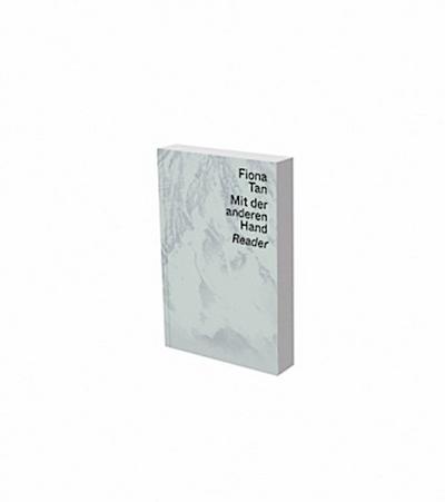 Fiona Tan: Mit der anderen Hand - Reader