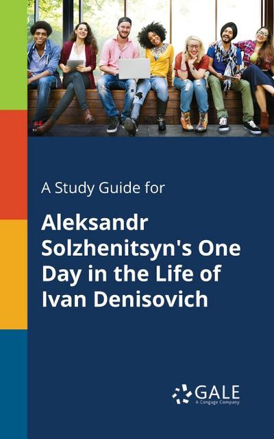 A Study Guide for Aleksandr Solzhenitsyn’s One Day in the Life of Ivan Denisovich