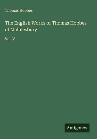 The English Works of Thomas Hobbes of Malmesbury