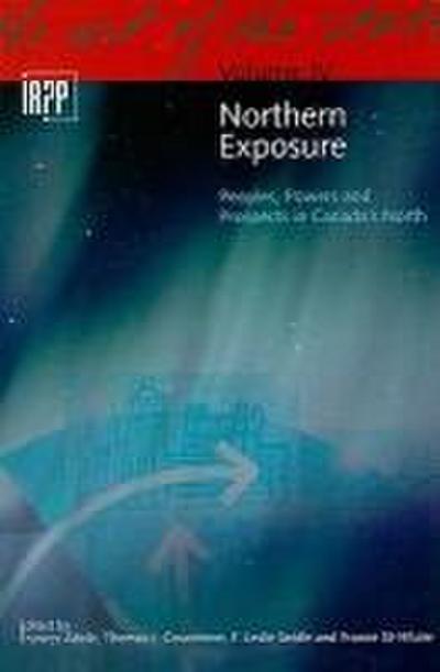 Northern Exposure: Peoples, Powers and Prospects in Canada’s North Volume 4