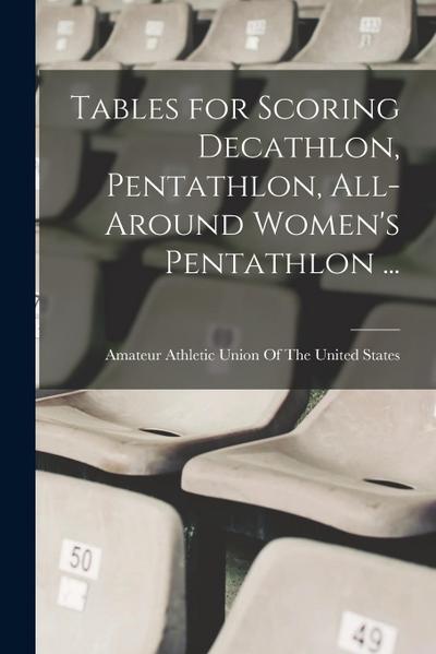 Tables for Scoring Decathlon, Pentathlon, All-around Women’s Pentathlon ...