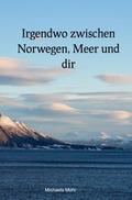 Irgendwo zwischen Norwegen, Meer und dir