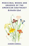 Medicinal Weeds and Grasses of the American Southeast, an Herbalist’s Guide